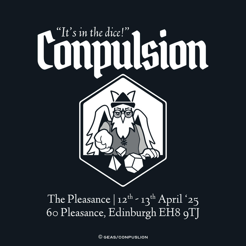 Images: Logo: A Gryphon dressed in character rolling dice towards the viewer. Text: Conpulsion, "It's in the dice", The Pleasance | 12th – 13th April '25, 60 Pleasance, Edinburgh EH8 9TJ. ©GEAS/Conpuslion